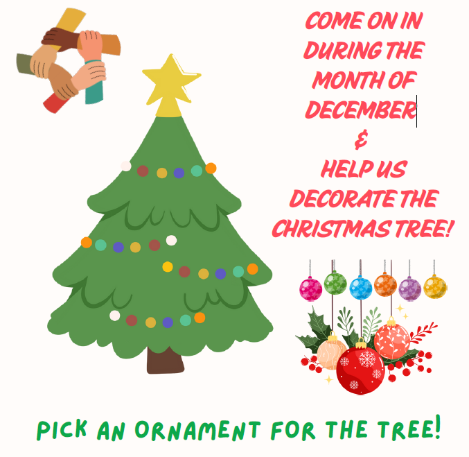 Come in during the month of December help us decorate the christmas tree! Pick an ornament for tree